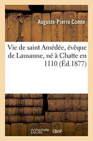 Vie de Saint Amédée, Évêque de Lausanne, Né À Chatte En 1110 de Auguste-Pierre Comte