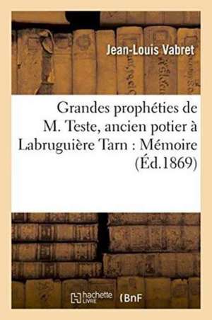 Grandes Prophéties de M. Teste, Ancien Potier À Labruguière Tarn: Mémoire de Vabret