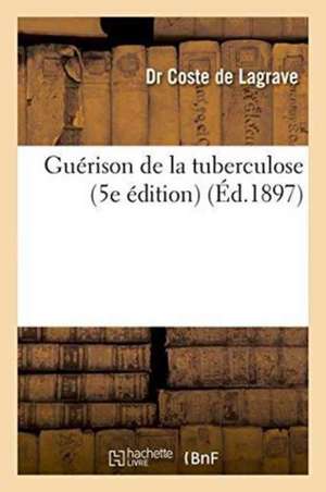 Guérison de la Tuberculose 5e Édition de Coste de Lagrave