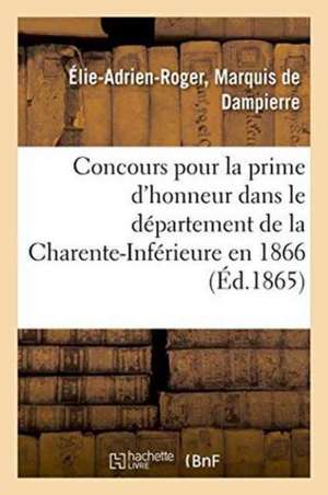 Concours Pour La Prime d'Honneur Dans Le Département de la Charente-Inférieure En 1866 de Dampierre