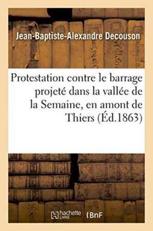 Protestation Contre Le Barrage Projeté Dans La Vallée de la Semaine, En Amont de Thiers de Decouson