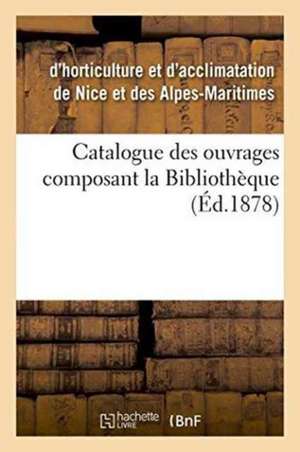 Catalogue Des Ouvrages Composant La Bibliothèque de Societe D'Agriculture