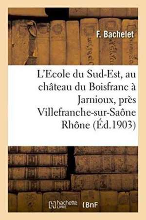 L'Ecole Du Sud-Est, Au Château Du Boisfranc À Jarnioux, Près Villefranche-Sur-Saône Rhône de Bachelet