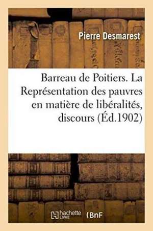 Barreau de Poitiers. La Représentation Des Pauvres En Matière de Libéralités, Discours À La Séance de Desmarest