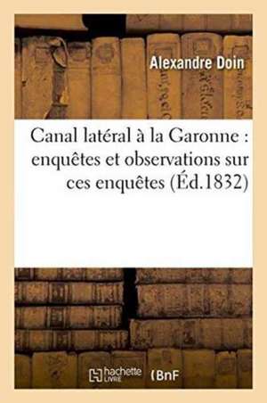 Canal Latéral À La Garonne: Enquêtes Et Observations Sur Ces Enquêtes de Doin