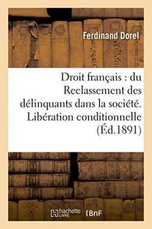 Droit Français: Du Reclassement Des Délinquants Dans La Société. Libération Conditionnelle de Dorel