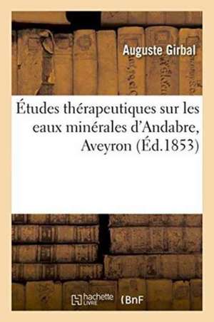 Études Thérapeutiques Sur Les Eaux Minérales d'Andabre Aveyron de Girbal