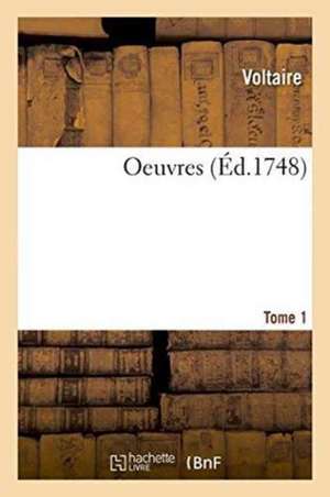 Oeuvres. Tome 1 de Voltaire