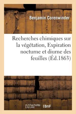 Recherches Chimiques Sur La Végétation 2e Mémoire Expiration Nocturne Et Diurne Des Feuilles de Corenwinder