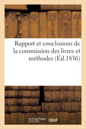 Rapport Et Conclusions de la Commission Des Livres Et Méthodes 1839 de Sans Auteur