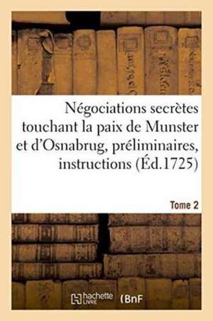 Négociations Secrètes Touchant La Paix de Munster Et d'Osnabrug Ou Recueil Général Tome 2 de Jean Le Clerc