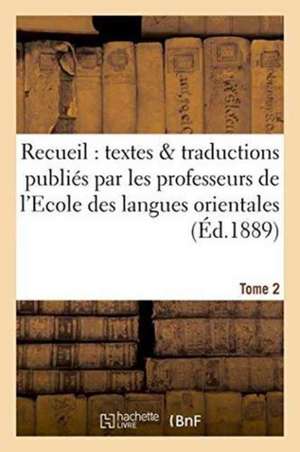 Recueil de Textes Et de Traductions Publiés Par Les Professeurs de l'Ecole Tome 2 de Leroux