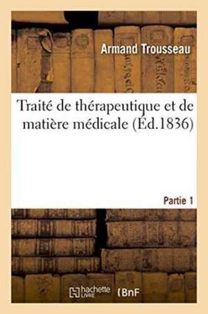 Traité de Thérapeutique Et de Matière Médicale, Tome 2-1 de Armand Trousseau