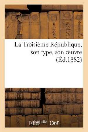 La Troisieme Republique, Son Type, Son Oeuvre