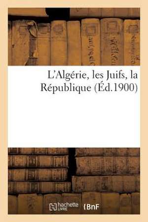 L'Algerie, Les Juifs, La Republique