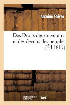 Des Droits Des Souverains Et Des Devoirs Des Peuples de Faivre-A