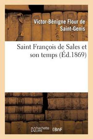 Saint Francois de Sales Et Son Temps de Flour De Saint-Genis-V-B