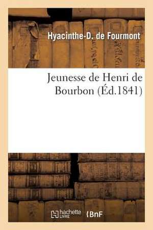 Jeunesse de Henri de Bourbon de De Fourmont-H-D