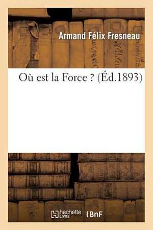 Ou Est La Force ? de Fresneau-A