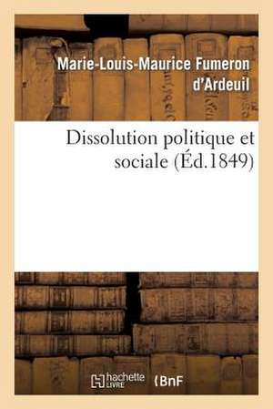 Dissolution Politique Et Sociale de Fumeron D'Ardeuil-M-L-M