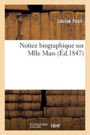 Notice Biographique Sur Mlle Mars de Fusil L.