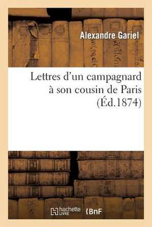 Lettres D'Un Campagnard a Son Cousin de Paris de Gariel-A