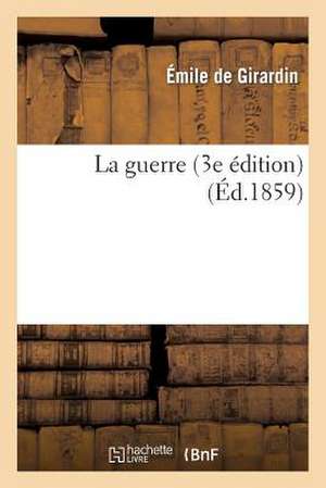 La Guerre (3e Edition) de Emile De Girardin