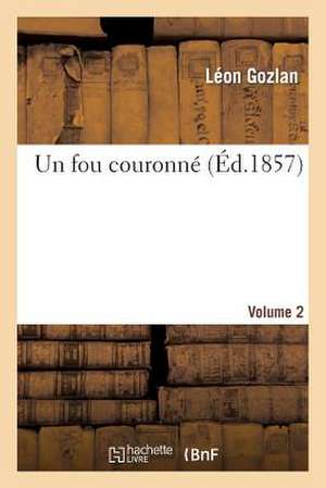 Un Fou Couronne. Volume 2 de Gozlan-L