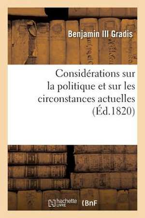 Considerations Sur La Politique Et Sur Les Circonstances Actuelles (Ed.1820) de Gradis-B