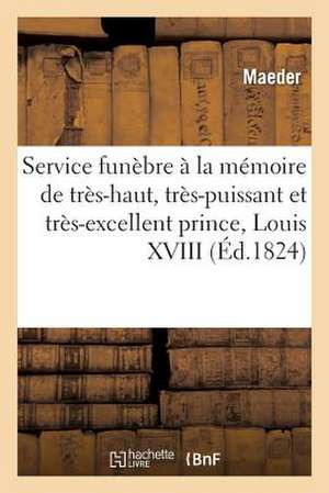 Service Funebre a la Memoire de Tres-Haut, Tres-Puissant Et Tres-Excellent Prince