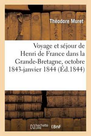 Voyage Et Sejour de Henri de France Dans La Grande-Bretagne, Octobre 1843-Janvier 1844