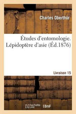 Etudes D'Entomologie. Lepidoptere D'Asie. Livraison 15