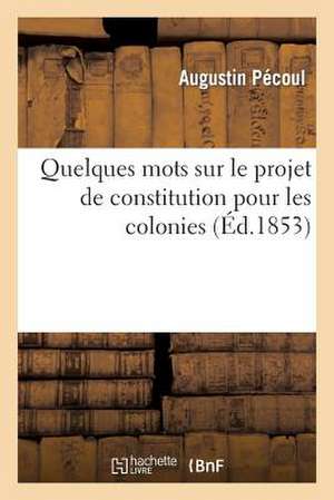 Quelques Mots Sur Le Projet de Constitution Pour Les Colonies