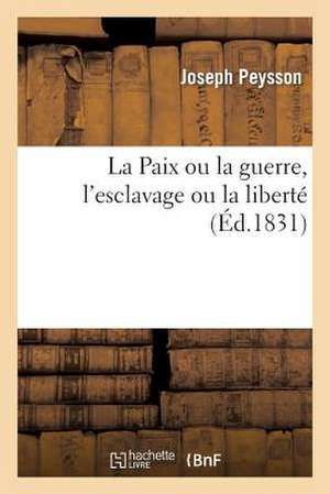 La Paix Ou La Guerre, L'Esclavage Ou La Liberte