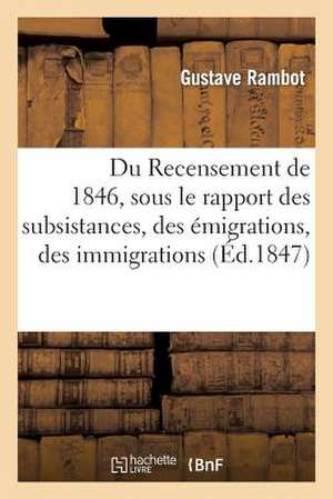 Du Recensement de 1846, Sous Le Rapport Des Subsistances, Des Emigrations, Des Immigrations