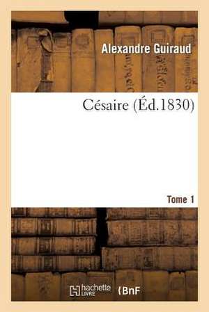 Cesaire. Tome 1