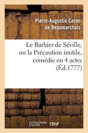 Le Barbier de Seville, Ou La Precaution Inutile, Sur Le Theatre de La Comedie-Francaise (Ed 1777)