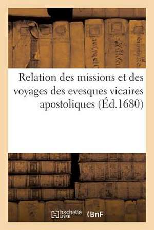 Relation Des Missions Et Des Voyages Des Evesques Vicaires Apostoliques