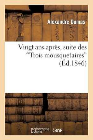 Vingt ANS Apres, Suite Des "Trois Mousquetaires"