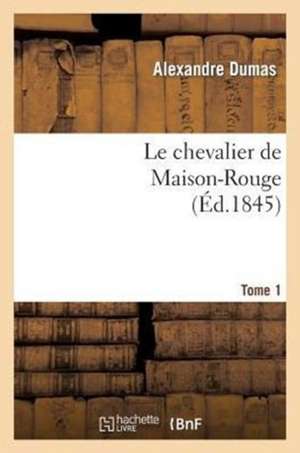 Le Chevalier de Maison-Rouge.Tome 1