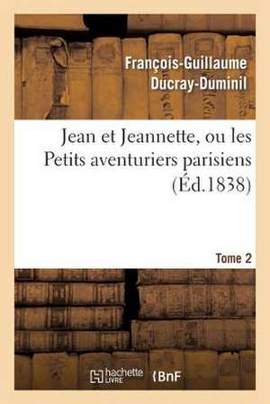 Jean Et Jeannette, Ou Les Petits Aventuriers Parisiens.Tome 2