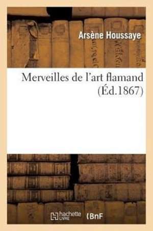 Merveilles de L'Art Flamand, Renfermant Dix Gravures D'Apres Teniers, Ruysdael, Berghem