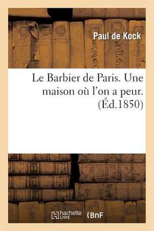 Le Barbier de Paris. Une Maison Ou L'On a Peur.