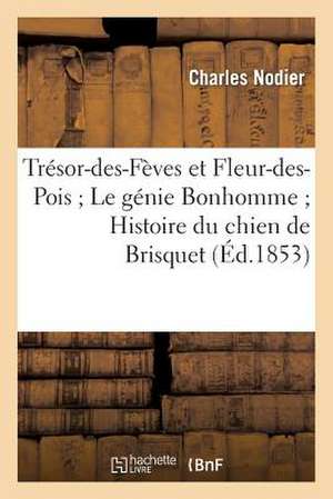 Tresor-Des-Feves Et Fleur-Des-Pois; Le Genie Bonhomme; Histoire Du Chien de Brisquet (2eme Ed.)