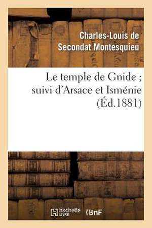 Le Temple de Gnide; Suivi D'Arsace Et Ismenie