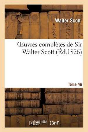 Oeuvres Completes de Sir Walter Scott. Tome 46