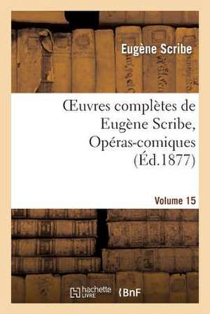 Scribe, E: Oeuvres complètes de Eugène Scribe, Opéras-comiqu