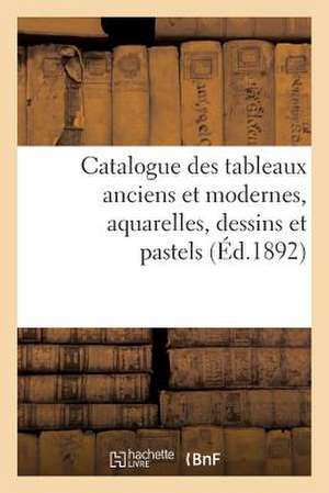 Catalogue Des Tableaux Anciens Et Modernes, Aquarelles, Dessins Et Pastels