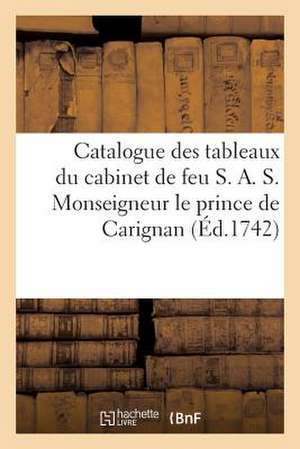 Catalogue Des Tableaux Du Cabinet de Feu S. A. S. Monseigneur Le Prince de Carignan