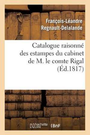 Catalogue Raisonne Des Estampes Du Cabinet de M. Le Comte Rigal